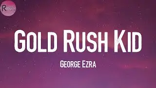 George Ezra - Gold Rush Kid  🌞 (Lyrics)