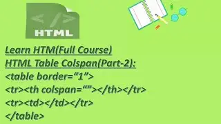 35.HTML-Table Colspan (P-2)||Step by Step HTML Tutorials..