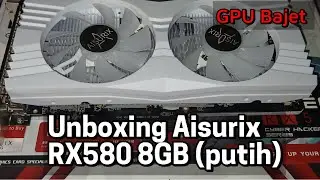 Unboxing Aisurix RX580 8GB - GPU Bajet Shopee Paling Berbaloi 2025!