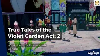 True Tales of the Violet Garden - What the Blue Flowers Left Behind l Genshin Impact (Act 2)