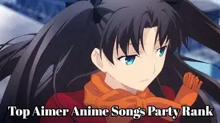 Our Top Aimer Anime Songs (Party Rank)