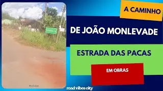 A caminho de JOÃO MONLEVADE, estrada das PACAS em OBRAS