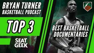 Bryan Turner Basketball Podcast | Ep. 60 Top 3 All- Time Basketball Documentaries