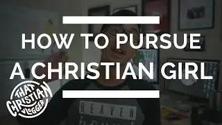 Tips on how to pursue a christian girl \\ #SSSVEDA Day #12