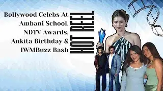 Bollywood Celebs At Ambani School, NDTV Awards, Ankita Birthday & IWM Buzz Bash