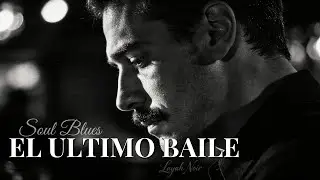 El &Uacute;ltimo Baile | Spanish Soul Blues | Layah Noir