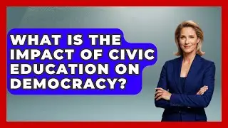 What Is the Impact of Civic Education on Democracy? - Real Life Curriculum