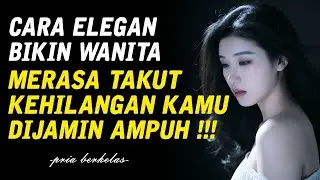Dijamin Ampuh❗ Inilah Cara Bikin Wanita Takut Kehilangan Tanpa Drama | Pria Berkelas