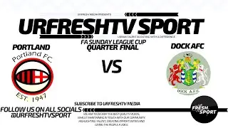 URFRESHTV SPORT PRESENT: PORTLAND VS DOCK (FA SUNDAY CUP QUARTER FINAL)