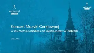 Koncert Muzyki Cerkiewnej w 110 rocznicę osiedlenia się Dykałowiczów w Puchłach
