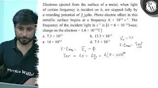 Electrons ejected from the surface of a metal, when light of certai...