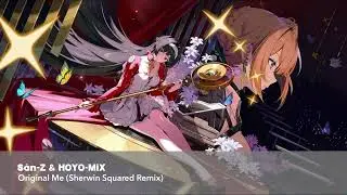 Sān-Z & HOYO-MiX - Original Me (Sherwin Squared Remix)