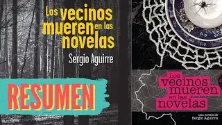 RESUMEN | Los Vecinos Mueren en las Novelas - Sergio Aguirre | Resumen por capítulo