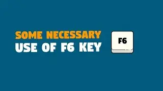 Some Necessary use of F6 Key  || Using Function Key