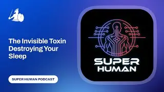 The Invisible Toxin Destroying Your Sleep - The Superhuman Podcast with Riley Jarvis