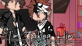 Yea...I'm Taking Him~ | Original Upcoming Gay Gacha Mini Movie/GCMM | PREVIEW!!