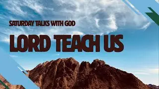🙏 TFC Saturday Sermon: Lord Teach Us! 📖