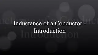 Inductance of a Conductor - Introduction