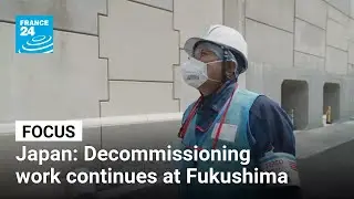 Cleaning up Fukushima: Decommissioning work continues on nuclear power plant &bull; FRANCE 24 English