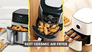 6 Best Ceramic Air Fryer 2025! Non Toxic Cooking