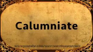 Use Calumniate in a Sentence