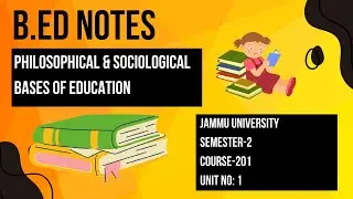 B.Ed Sem 2 Jammu University | Unit 1 Note Course 201 Philosophical & Sociological Bases of Education