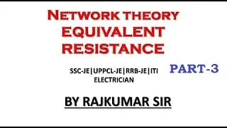 Network theory EQUIVALENT RESISTANCE(part-3)|SSC-JE|UPPCL-JE|RRB-JE|ITI ELECTRICIAN| BY RAJKUMAR SIR