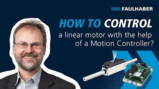 How do you control a linear motor with the help of a Motion Controller - FAULHABER Drive Time