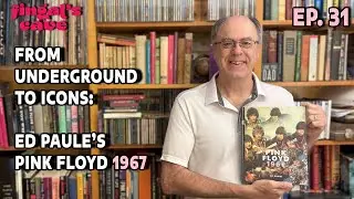Ep. 31 - From Underground to Icons - Ed Paule's Pink Floyd 1967