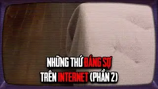 Những Thứ ĐÁNG SỢ Trên INTERNET - Phần 2