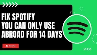 How to fix you can only use spotify abroad for 14 days