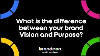 What is the difference between your brand Vision and Purpose?