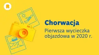 Relacja z pierwszej wycieczki objazdowej po Chorwacji w 2020 roku!