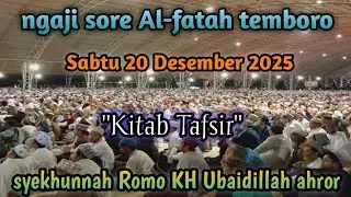 ngaji sore Al-fatah temboro hari Sabtu 20 Desember 2025/29 Jumadil akhir 1447|KH Ubaidillah ahror 