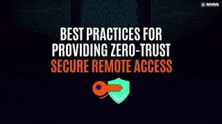 Best Practices For Providing Zero Trust Secure Remote Access