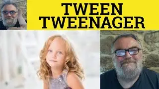 🔵 Tween Meaning - Tweenager Defined - Tween Examples - Tweenager Explained - Vocabulary