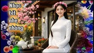 Mùa Xuân Của Anh - Nhạc tết nhẹ nhàng yêu thương
