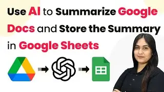 How to Use AI to Summarize Google Docs and Store the Summary in Google Sheets