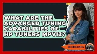 What Are The Advanced Tuning Capabilities Of HP Tuners MPVI2? - Big Truck Lovers