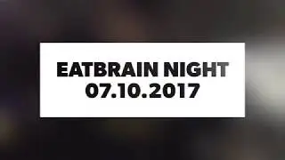 Eatbrain Night 07.10.17