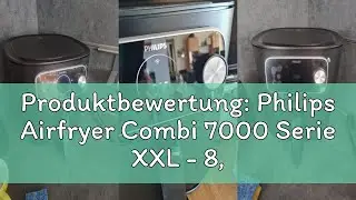 Produktbewertung: Philips Airfryer Combi 7000 Serie XXL - 8,3 l (2 kg), 22-in-1-Hei&szlig;luftfritteuse, W