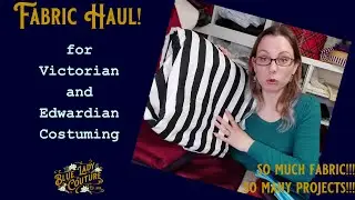 FABRIC HAUL for Victorian and Edwardian Costume | So much Fabric For My Stash!