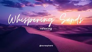 Whispering Sands 🌄 Dreamy Sunset Ambient Music for Meditation & Serenity