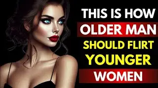 7 Easy Ways for OLDER MEN to FLIRT with YOUNGER WOMEN | Stoicism !