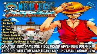 CARA SETTINGS GAME ONE PIECE GRAND ADVENTURE DOLPHIN ANDROID EMULATOR AGAR TIDAK LAG 100% LANCAR