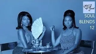 Soul Blends 12 [R&B PLAYLIST]
