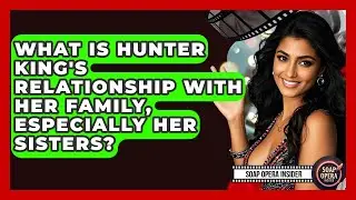 What Is Hunter King's Relationship With Her Family, Especially Her Sisters? - Soap Opera Insider