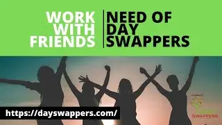 Work with Friends | Need Of Day Swappers