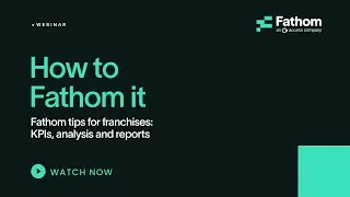 Fathom Tips for Franchises: Best practices for KPI management, analysis & reporting