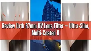 Review Urth 67mm UV Lens Filter &mdash; Ultra-Slim, Multi-Coated UV Camera Lens Protection